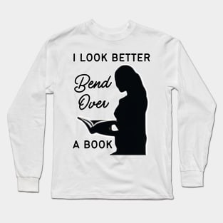 i look better bent over a book Long Sleeve T-Shirt